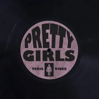 Pretty Girls by Teris Vibes