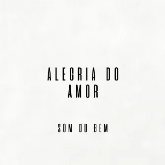 Alegria do Amor by Som do Bem