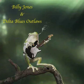 Billy Jones & Delta Blues Outlaws by Billy Jones