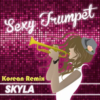 Sexy Trumpet (Korean Remix) by Skyla