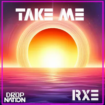 Take Me by RXE