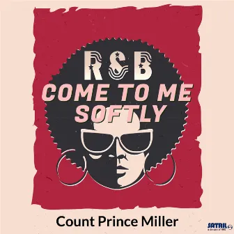 Come to Me Softly by Count Prince Miller