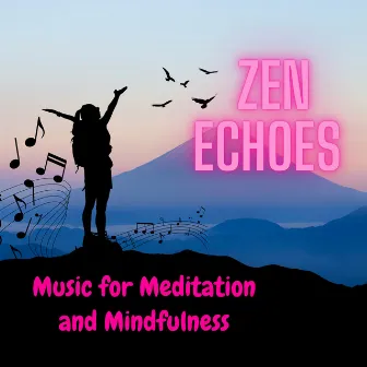 Zen Echoes - Music for Meditation and Mindfulness by Tai Chi Stars