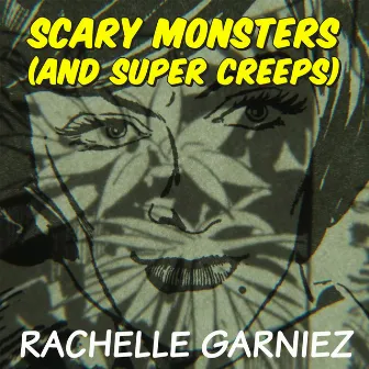 Scary Monsters (And Super Creeps) by Rachelle Garniez