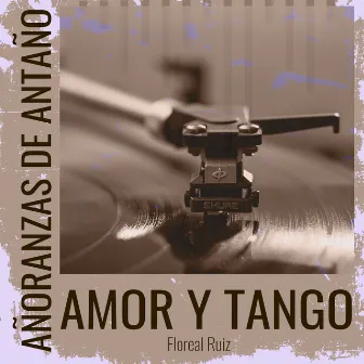 Añoranzas de Antaño - Amor Y Tango by Floreal Ruiz