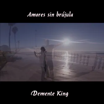 Amores Sin Brújula by Demente King