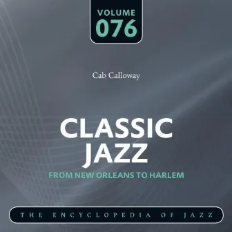 Classic Jazz- The Encyclopedia of Jazz - From New Orleans to Harlem, Vol. 76 by Cab Calloway & His Orchestra