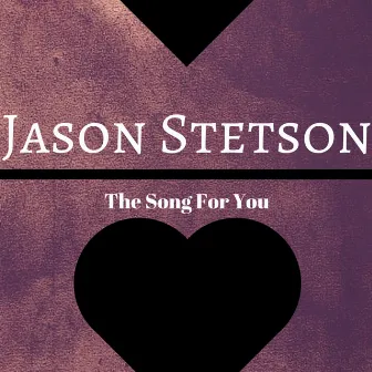 The Song for You by Jason Stetson