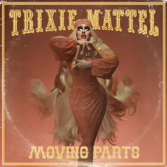 Moving Parts (Acoustic) by Trixie Mattel