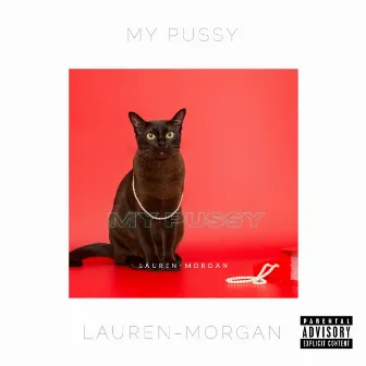 My Pussy by Lauren-Morgan