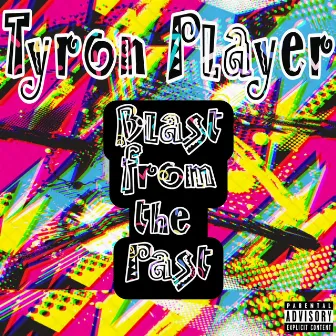 Blast From The Past by Tyron Player