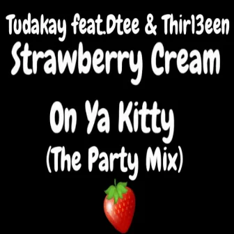 Strawberry Cream On Ya Kitty (The Party Mix) by 