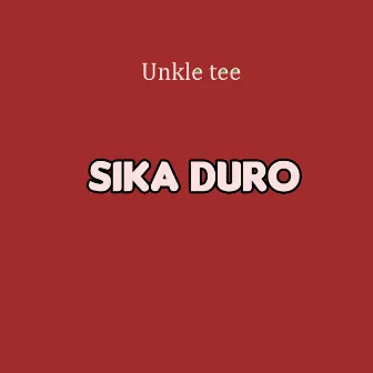 Sika Duro by Unkle Tee