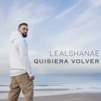 Quisiera Volver by Leal Shanae