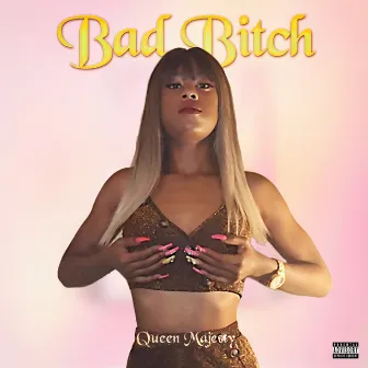 Bad Bitch by Queen Majesty