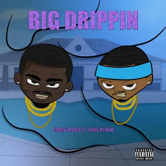 Big Drippin' by Curly Black