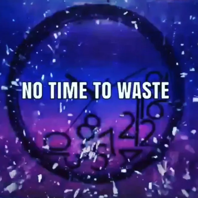 No Time to Waste