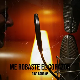 Me Robaste El Corazon by Piro Barrios