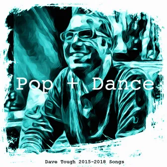 Pop + Dance: 2015-2018 Songs by Dave Tough