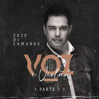 Voz e Violão, Pt. 1 by ZeZé Di Camargo