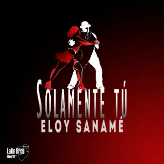 Solamente Tú by Eloy Sanamé