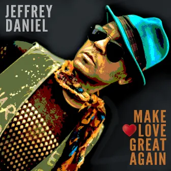 Make Love Great Again by Jeffrey Daniel