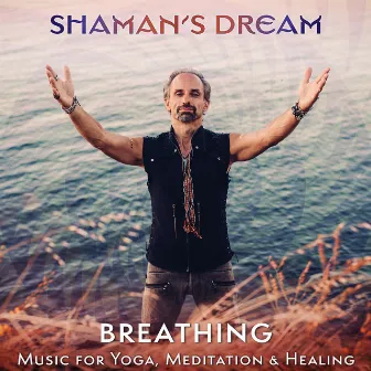 Breathing: Music for Yoga, Meditation & Healing by Shaman's Dream