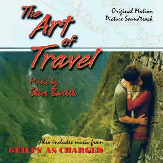 The Art Of Travel/Guilty As Charged: Original Soundtracks by Steve Bartek