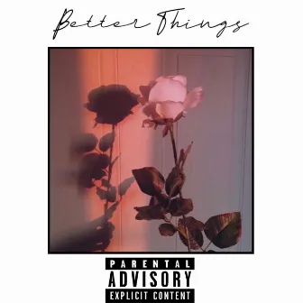 Better Things by Boi Dizy