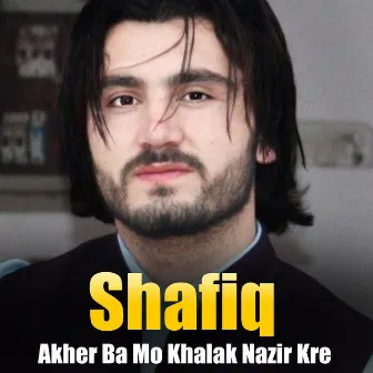 Akher Ba Mo Khalak Nazir Kre by Shafiq