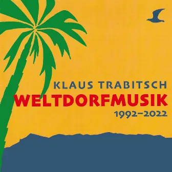 Weltdorfmusik 1992-2022 by Klaus Trabitsch