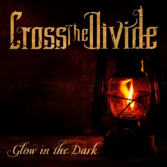 Glow in the Dark (Radio Version) by Cross the Divide