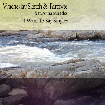 I Want To Say Singles by Farcoste