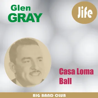 Casa Loma Ball by Glen Gray & The Casa Loma Orchestra