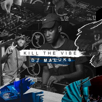 Kill the vibe by Dj Maluks