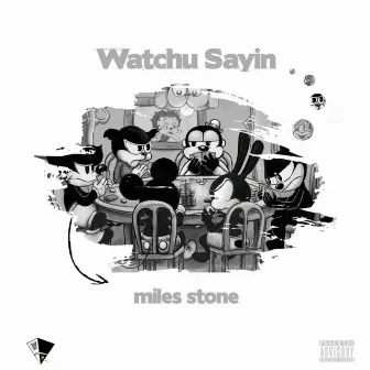 Watchu Sayin' by Miles Stone