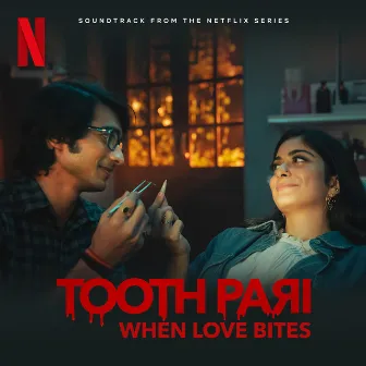 Tooth Pari: When Love Bites (Soundtrack from the Netflix Series) by Neel Adhikari