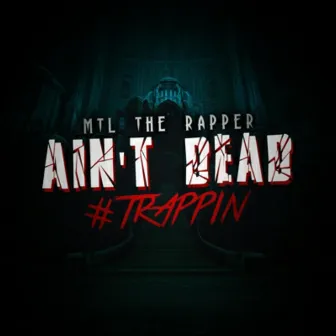 Ain't Dead by MTL The Rapper