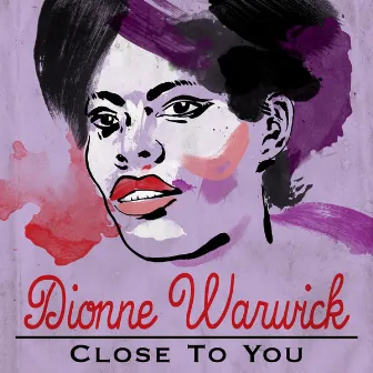 Close to You by Dionne Warwick