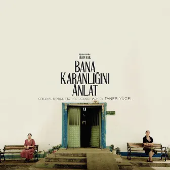 Bana Karanlığını Anlat (Original Motion Picture Soundtrack) by Taner Yücel