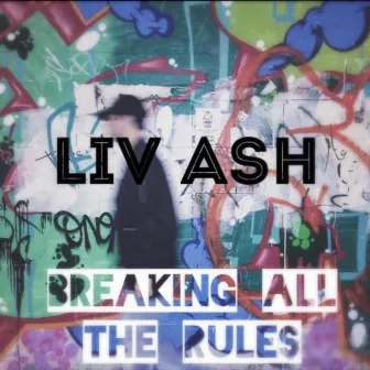 Breaking All the Rules by Liv Ash