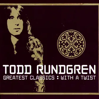 Greatest Classics: With A Twist by Todd Rundgren