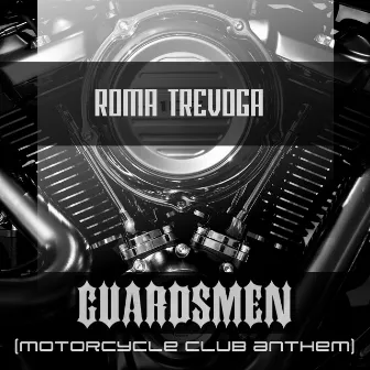 Guardsmen (Motorcycle Club Anthem) by Roma Trevoga