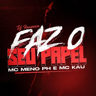 Faz o Seu Papel by MC Kau