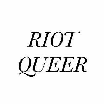 Riot Queer by Brian Is Ze