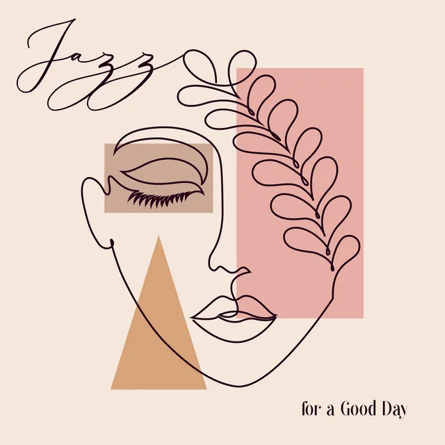 Jazz for a Good Day - 15 Positive Instrumental Melodies That Will Cheer You Up, Good Mood, Relaxation Time, Forget about Problems and Be Happy