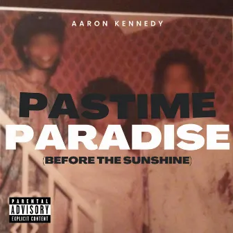 Pastime Paradise (Before the Sunshine) by Aaron Kennedy