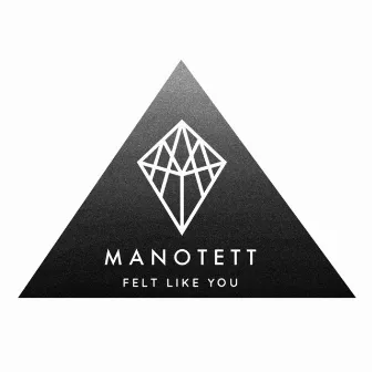 Felt Like You by Manotett