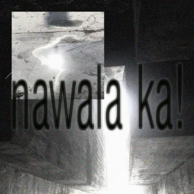 nawala ka!