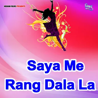 Saya Me Rang Dala La by Ganpat